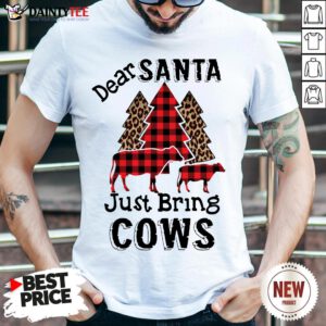 Original Dear Santa Just Bring Cows Shirt - Design By Daintytee.com