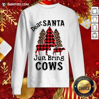 Original Dear Santa Just Bring Cows Sweatshirt- Design By Daintytee.com