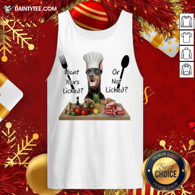 Original Doberman Want Yours Liked Or Not Licked Tank Top- Design By Daintytee.com
