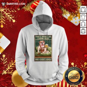 Original Dog Bulldog That’s What I Do I Drink Beer And I Forget Things Hoodie- Design By Daintytee.com