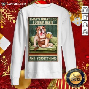 Original Dog Bulldog That’s What I Do I Drink Beer And I Forget Things Sweatshirt- Design By Daintytee.com