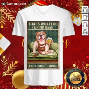 Original Dog Bulldog That’s What I Do I Drink Beer And I Forget Things V Neck- Design By Daintytee.com