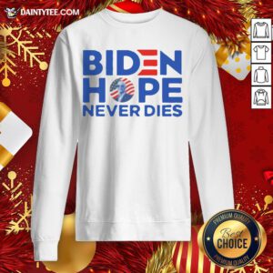 Original Joe Biden President 2020 Hope Never Dies Sweatshirt- Design By Daintytee.com