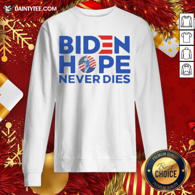 Original Joe Biden President 2020 Hope Never Dies Sweatshirt- Design By Daintytee.com