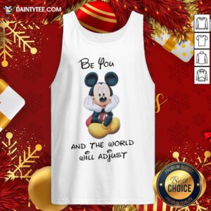 Original Mickey Mouse Be You And The World Will Adjust Tank Top- Design By Daintytee.com