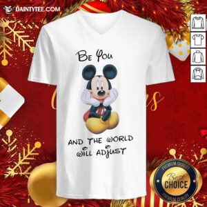 Original Mickey Mouse Be You And The World Will Adjust V Neck- Design By Daintytee.com