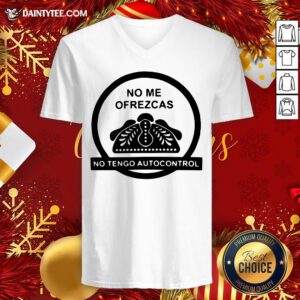 Original No Me Ofrezcas No Tengo Autocontrol V Neck- Design By Daintytee.com