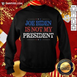 Original Not My President Biden Trump Supporter Pro Trump 2020 Sweatshirt- Design By Daintytee.com
