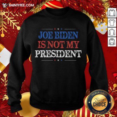 Original Not My President Biden Trump Supporter Pro Trump 2020 Sweatshirt- Design By Daintytee.com