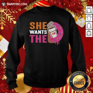 Original She Wants The D Sweatshirt- Design By Daintytee.com