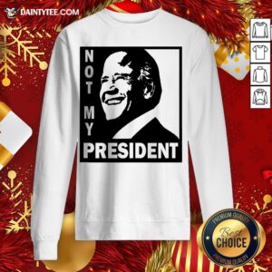 Perfect Biden Is Not My President Sweatshirt- Design By Daintytee.com