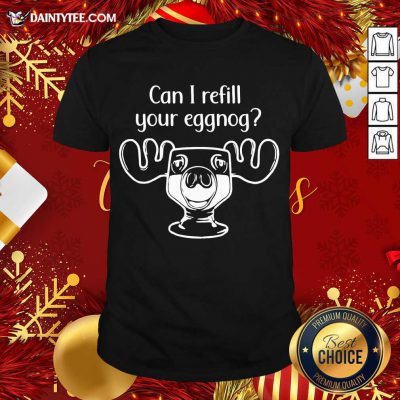 Can I Refill Your Eggnog Moose Glass Christmas Shirt- Design By Daintytee.com
