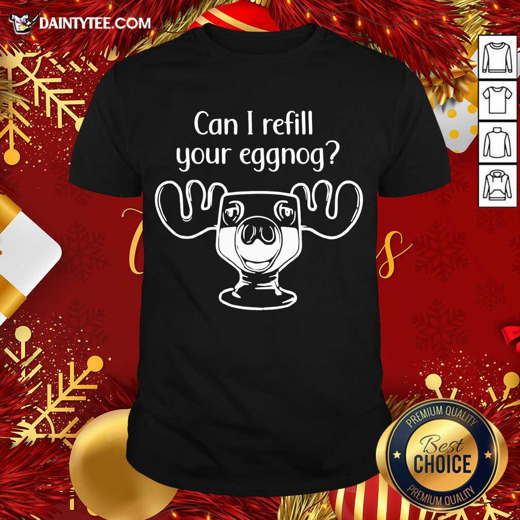 Can I Refill Your Eggnog Moose Glass Christmas Shirt- Design By Daintytee.com