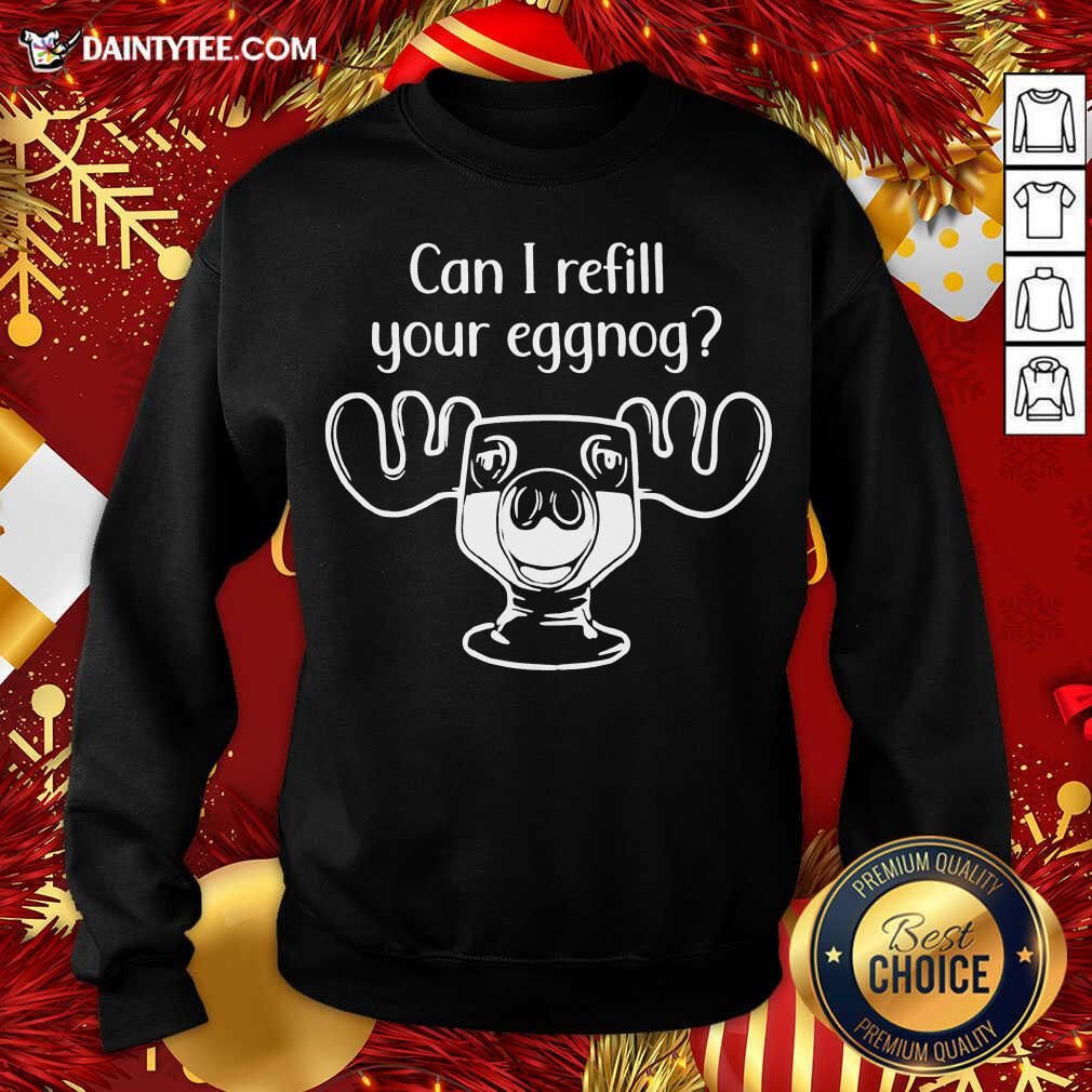 Can I Refill Your Eggnog Moose Glass Christmas Sweatshirt- Design By Daintytee.com