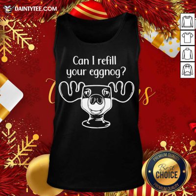 Can I Refill Your Eggnog Moose Glass Christmas Tank Top- Design By Daintytee.com Can I Refill Your Eggnog Moose Glass Christmas Tank Top- Design By Daintytee.com
