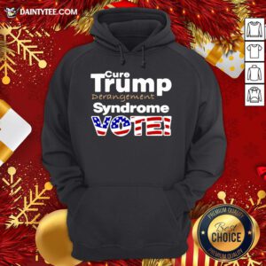 Perfect Donald Trump Derangement Syndrome Vote Hoodie- Design By Daintytee.com