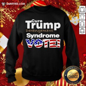 Perfect Donald Trump Derangement Syndrome Vote Sweatshirt- Design By Daintytee.com