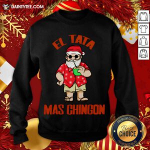 El Tata Mas Chingon Santa Claus Sweatshirt- Design By Daintytee.com