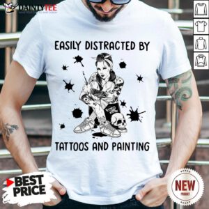 Perfect Girl Easily Distracted By Tattoos And Painting Shirt- Design By Daintytee.com
