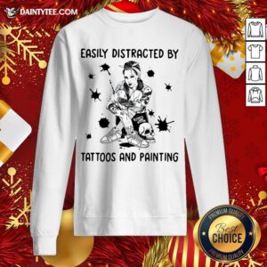 Perfect Girl Easily Distracted By Tattoos And Painting Sweatshirt- Design By Daintytee.com