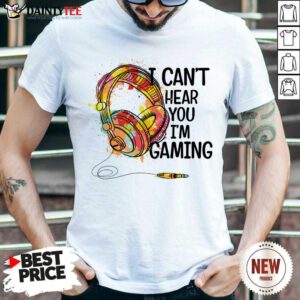 I Can'T Hear You I'M Gaming Shirt Gaming Headset Shirt - Design By Fanatictees.com