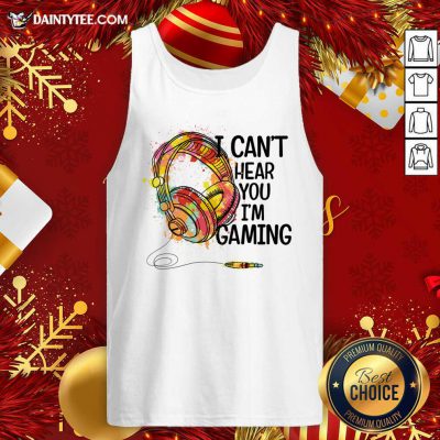 I Can'T Hear You I'M Gaming Shirt Gaming Headset Tank Top - Design By Fanatictees.com