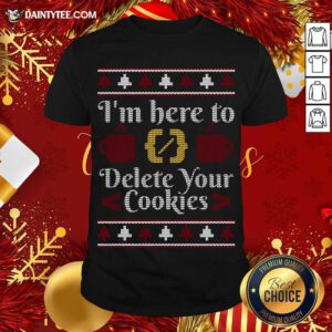I'm Here To Delete Your Cookies Programmer Ugly Sweater Gift T-Shirt- Design By Daintytee.com