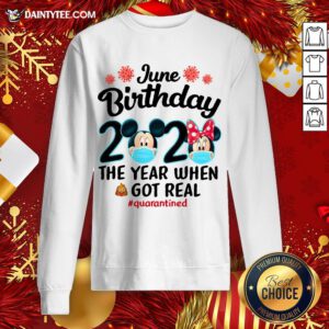 Perfect Mickey Mouse June Birthday 2020 The Year When Got Real Sweatshirt- Design By Daintytee.com