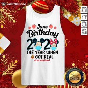 Perfect Mickey Mouse June Birthday 2020 The Year When Got Real Tank Top- Design By Daintytee.com