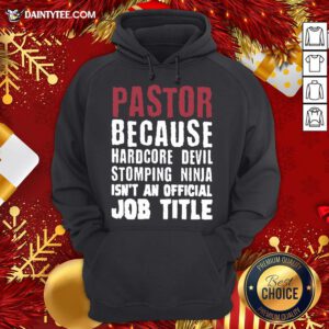 Perfect Pastor Because Hardcore Devil Stomping Ninja Isn’t An Official Job Title Hoodie- Design By Daintytee.com