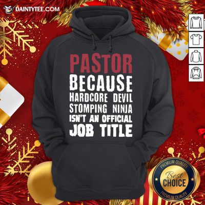 Perfect Pastor Because Hardcore Devil Stomping Ninja Isn’t An Official Job Title Hoodie- Design By Daintytee.com