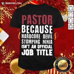 Perfect Pastor Because Hardcore Devil Stomping Ninja Isn’t An Official Job Title Shirt- Design By Daintytee.com