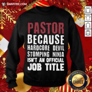 Perfect Pastor Because Hardcore Devil Stomping Ninja Isn’t An Official Job Title Sweatshirt- Design By Daintytee.com