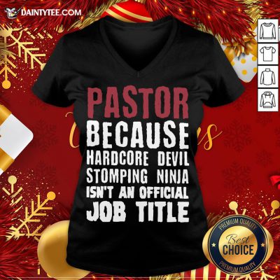Perfect Pastor Because Hardcore Devil Stomping Ninja Isn’t An Official Job Title V Neck- Design By Daintytee.com
