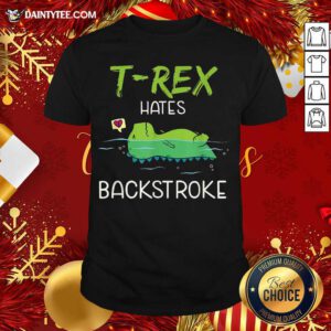 Swimming T-Rex Hates Backstroke Shirt- Design By Daintytee.com