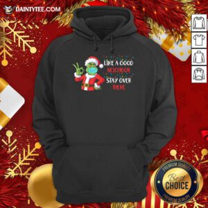 The Grinch Santa Face Mask Like A Good Neighbor Stay Over There Xmas Hoodie- Design By Daintytee.com