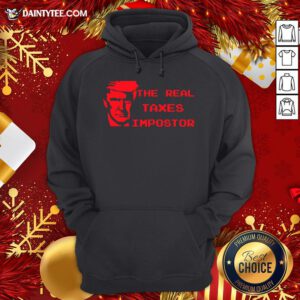 Perfect The Real Taxes Impostor Trump Hoodie- Design By Daintytee.com