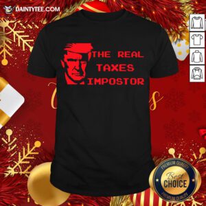 Perfect The Real Taxes Impostor Trump Shirt- Design By Daintytee.com