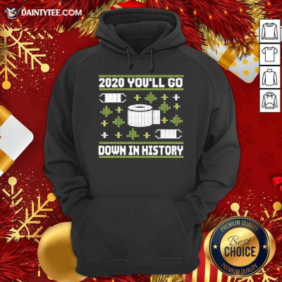 2020 You’ll Go Down In History Toilet Paper And Face Mask Ugly Christmas Hoodie- Design By Daintytee.com