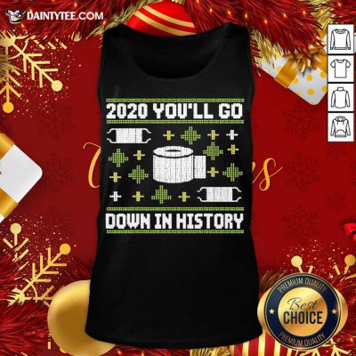 2020 You’ll Go Down In History Toilet Paper And Face Mask Ugly Christmas Tank Top- Design By Daintytee.com