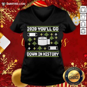 2020 You’ll Go Down In History Toilet Paper And Face Mask Ugly Christmas V Neck- Design By Daintytee.com