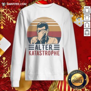 Premium Alter Katastrophe Vintage Retro Sweatshirt- Design By Daintytee.com