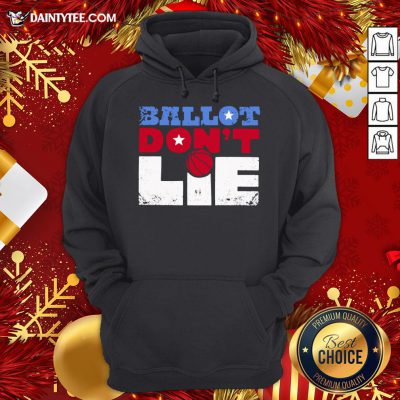 Premium Ballot Don't Lie Election 2020 Hoodie- Design By Daintytee.com