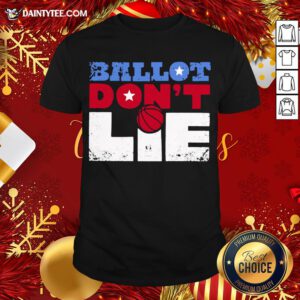 Premium Ballot Don't Lie Election 2020 Shirt- Design By Daintytee.com