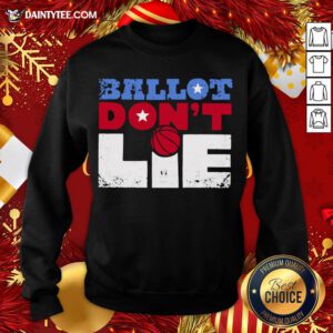 Premium Ballot Don't Lie Election 2020 Sweatshirt- Design By Daintytee.com