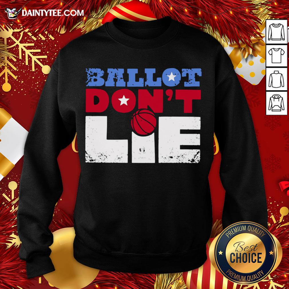 Premium Ballot Don't Lie Election 2020 Sweatshirt- Design By Daintytee.com Premium Ballot Don't Lie Election 2020 Sweatshirt- Design By Daintytee.com