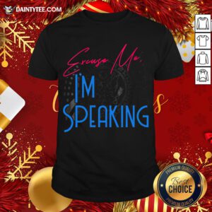 Premium Excuse Me I'm Speaking Vice President Political Quote Shirt- Design By Daintytee.com