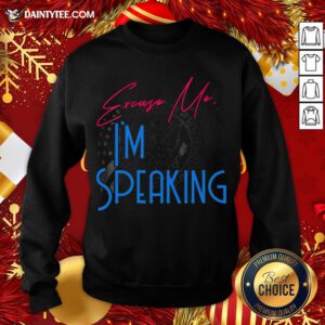 Premium Excuse Me I'm Speaking Vice President Political Quote Sweatshirt- Design By Daintytee.com