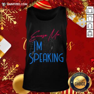 Premium Excuse Me I'm Speaking Vice President Political Quote Tank Top- Design By Daintytee.com