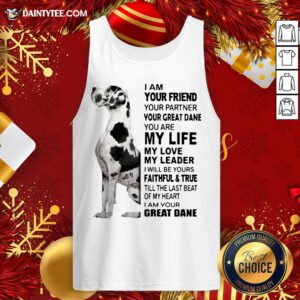 Premium I Am Your Friend Your Partner Your Great Dane You Are My Life My Love My Leader Tank Top- Design By Daintytee.com
